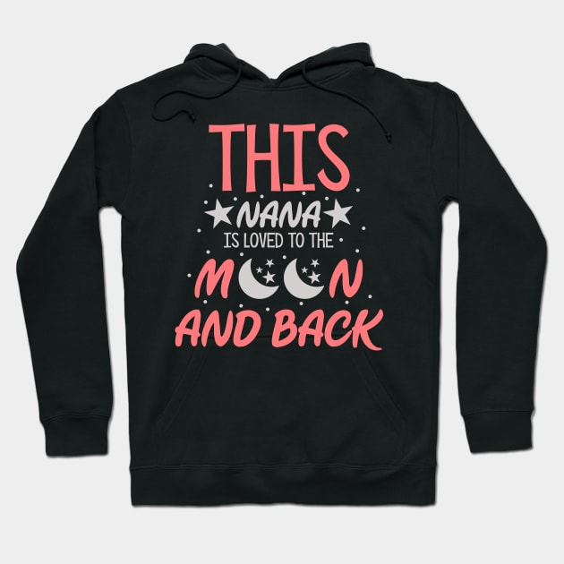 This Nana Is Loved To The Moon And Back Hoodie by zellaarts